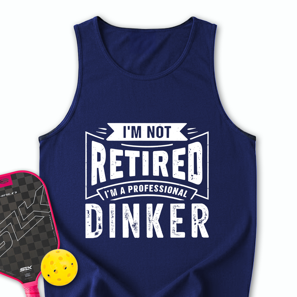 I’m Not Retired — I’m A Professional Dinker Tank Top - Picklechillz