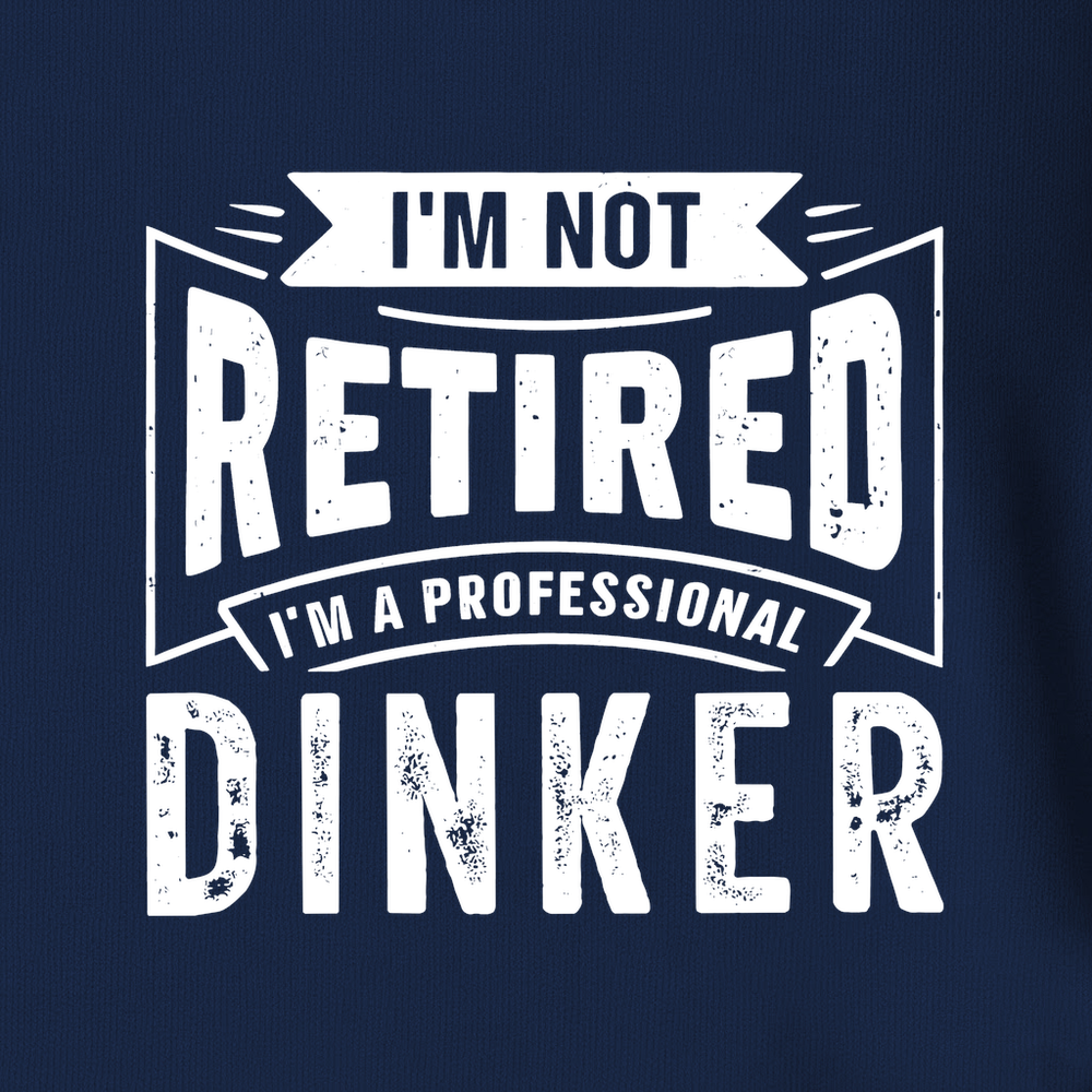 I’m Not Retired — I’m A Professional Dinker Long Sleeve - Picklechillz