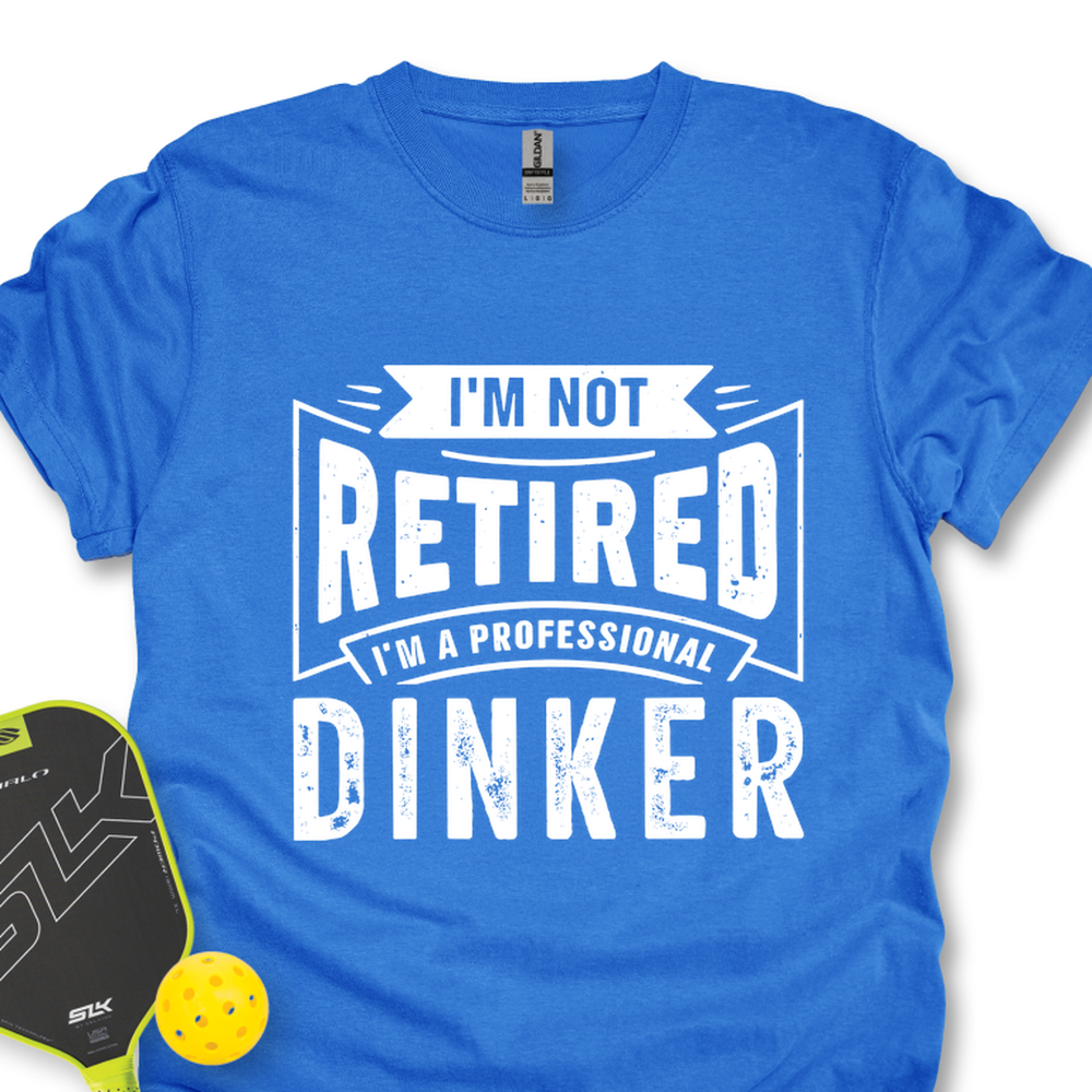 I’m Not Retired — I’m A Professional Dinker Unisex T-Shirt - Picklechillz