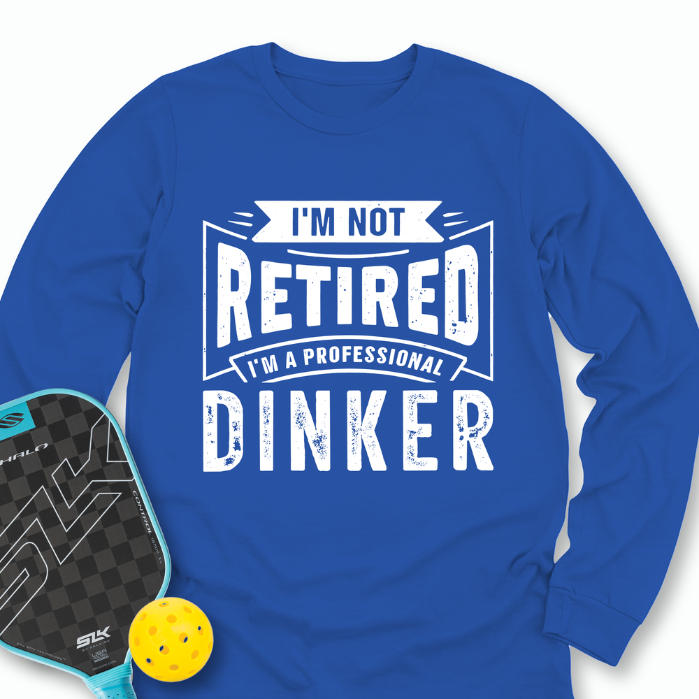 I’m Not Retired — I’m A Professional Dinker Long Sleeve - Picklechillz