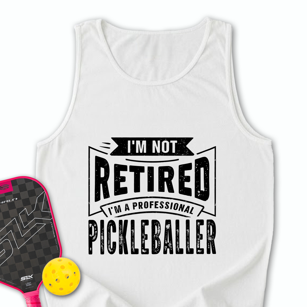 I’m Not Retired — I’m a Professional Pickleballer Tank Top - Picklechillz