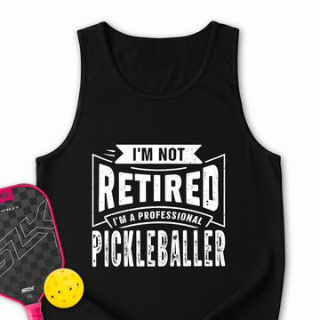 I’m Not Retired — I’m a Professional Pickleballer Tank Top - Picklechillz