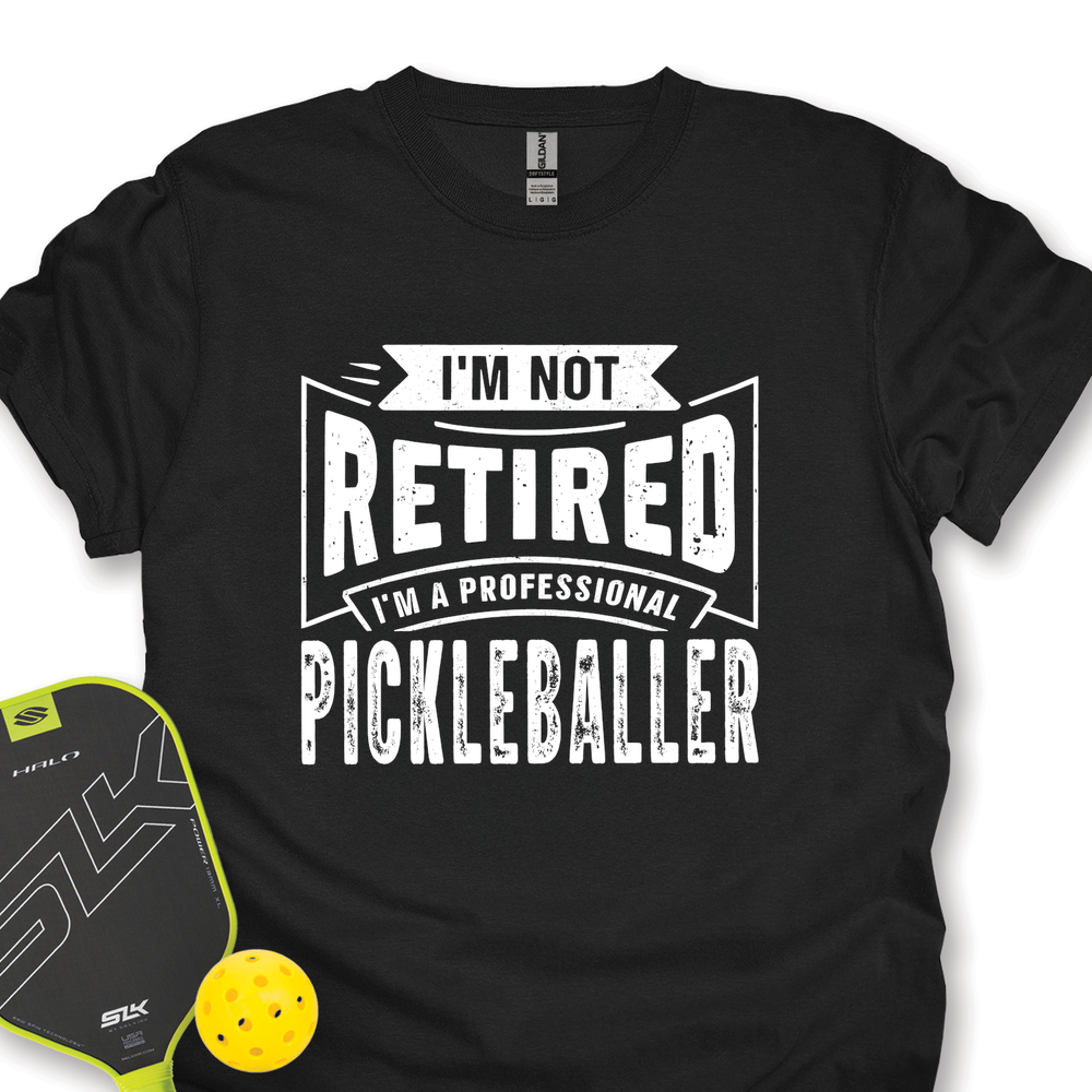 I’m Not Retired — I’m A Professional Pickleballer Unisex T-Shirt - Picklechillz