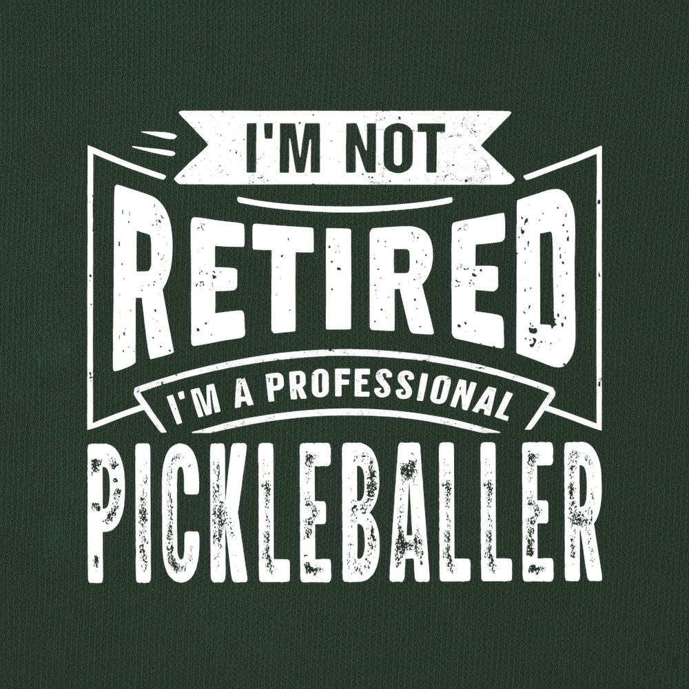 I’m Not Retired — I’m a Professional Pickleballer Sweatshirt - Picklechillz
