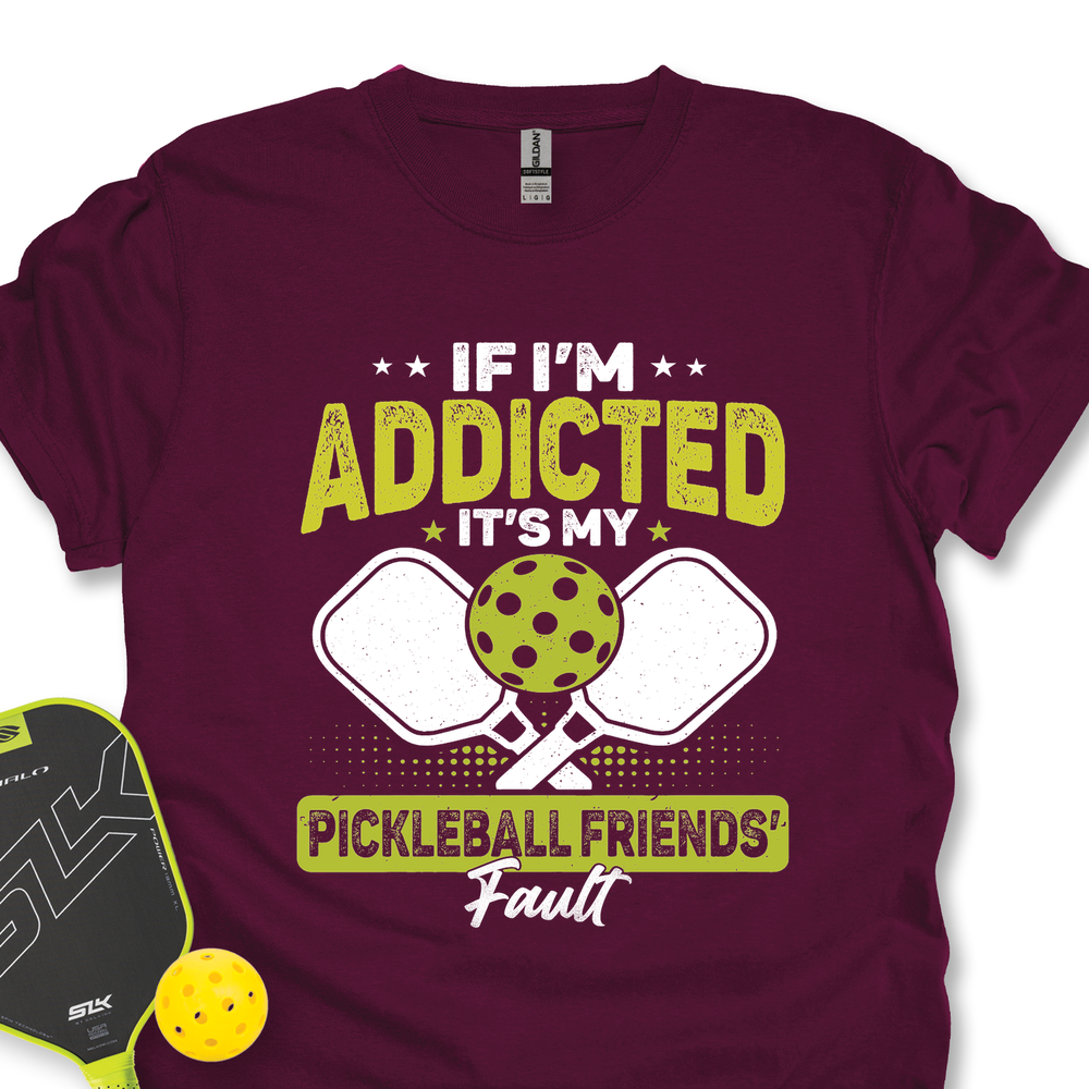 If I’m Addicted, It’s My Pickleball Friends’ Fault Unisex T-Shirt - Picklechillz