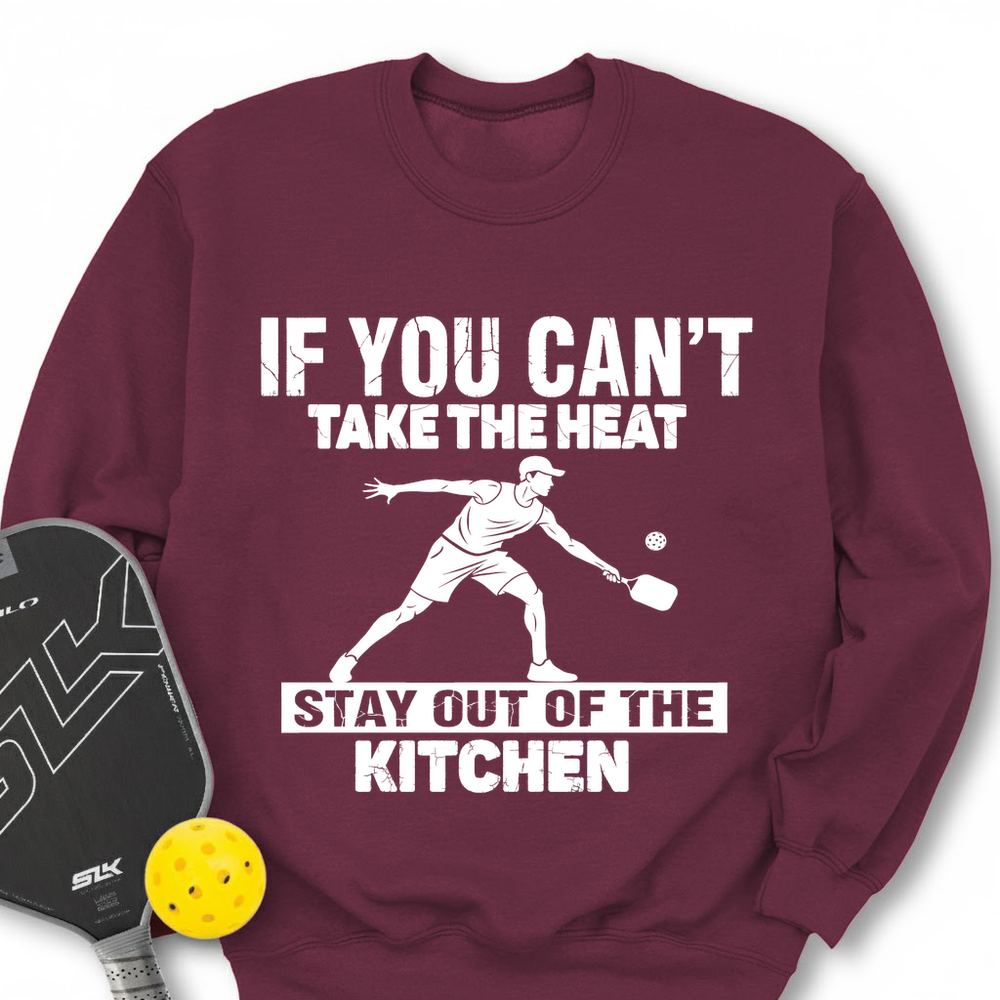 If You Can't Take the Heat Off the Kitchen For Player Sweatshirt - Picklechillz
