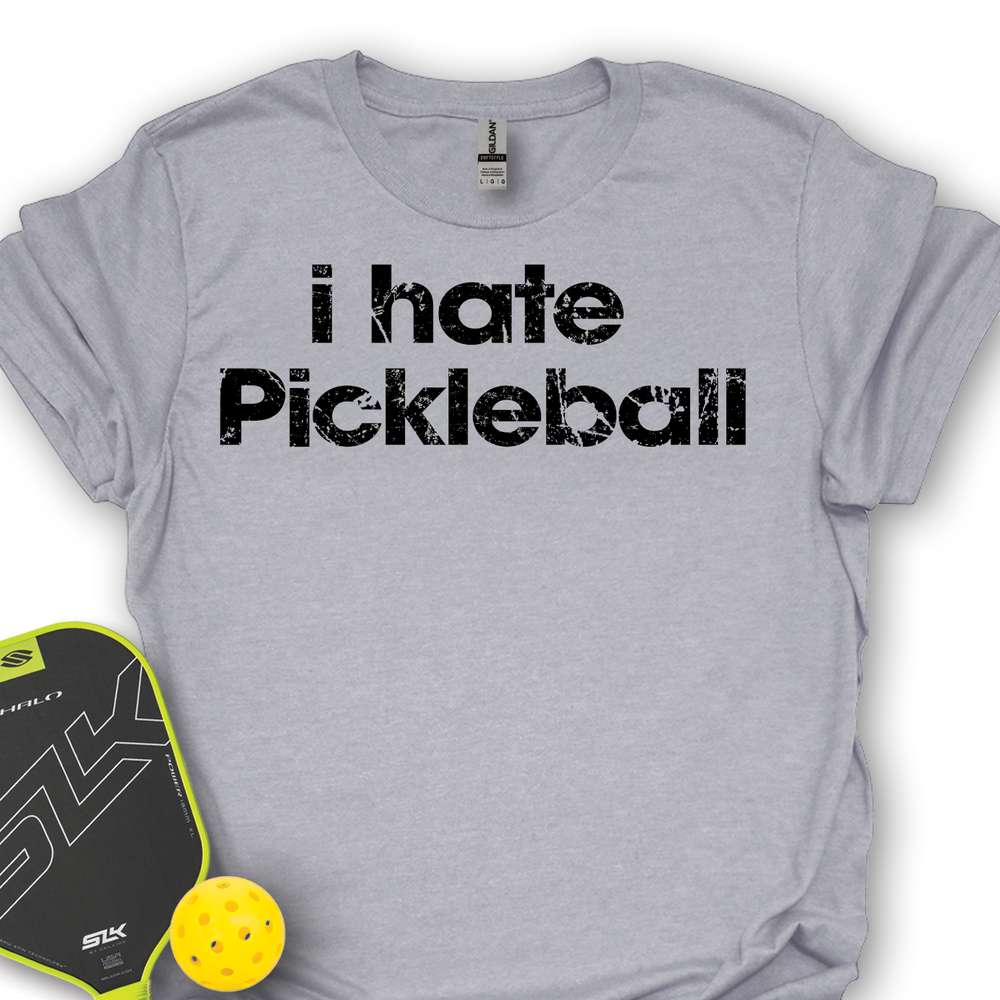 I Hate Pickleball Unisex T-Shirt - Picklechillz