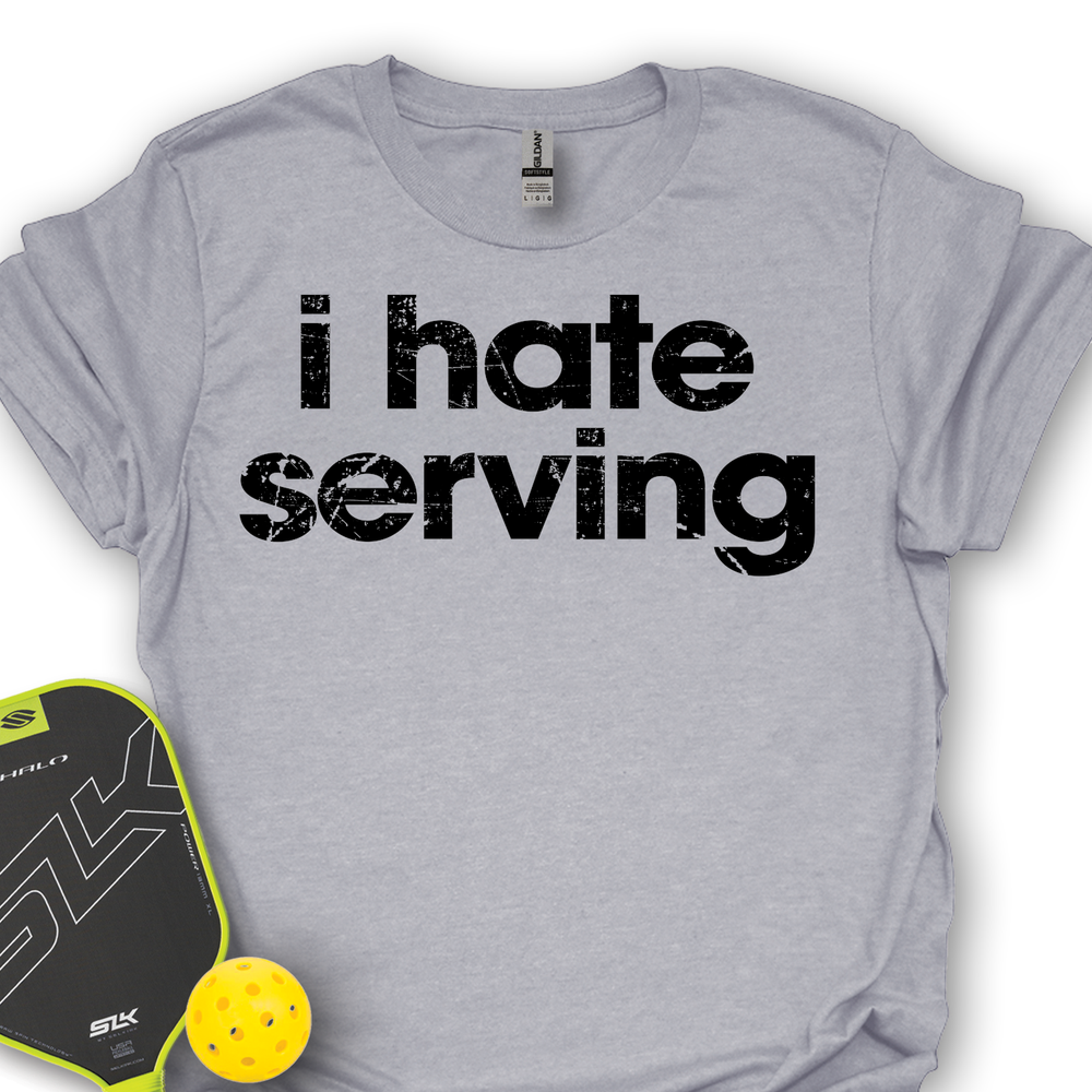 I Hate Serving Unisex T-Shirt - Picklechillz