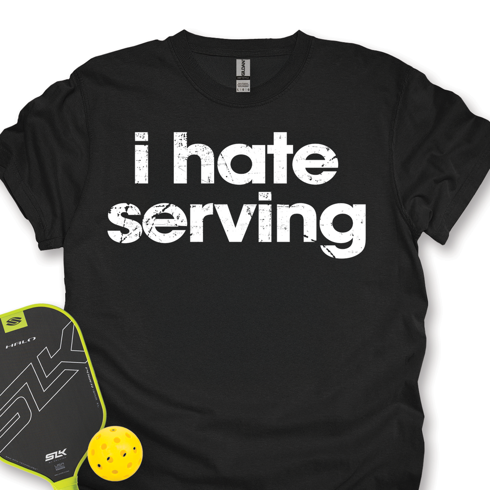 I Hate Serving Unisex T-Shirt - Picklechillz