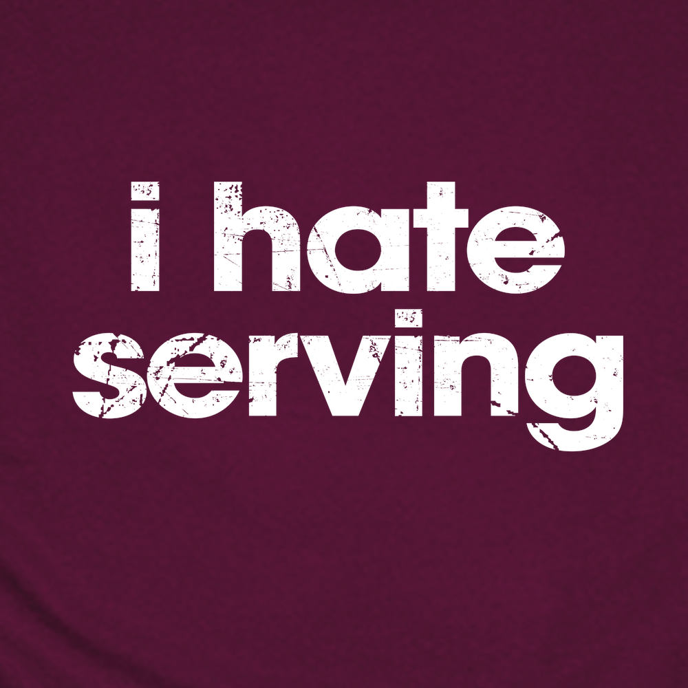 I Hate Serving Unisex T-Shirt - Picklechillz