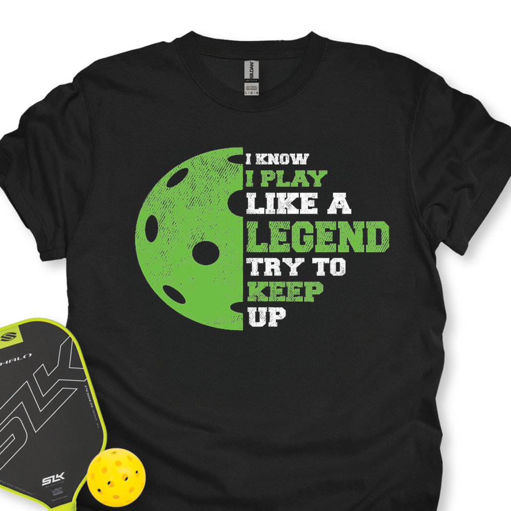 I Know I Play Like A Legend. Try To Keep Up Unisex T-Shirt - Picklechillz