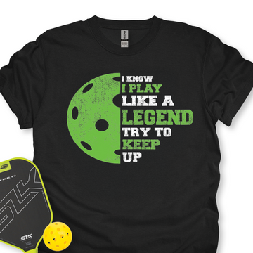 I Know I Play Like A Legend. Try To Keep Up Unisex T-Shirt - Picklechillz