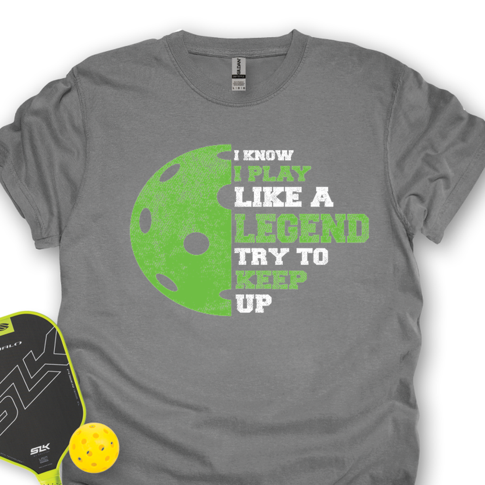 I Know I Play Like A Legend. Try To Keep Up Unisex T-Shirt - Picklechillz