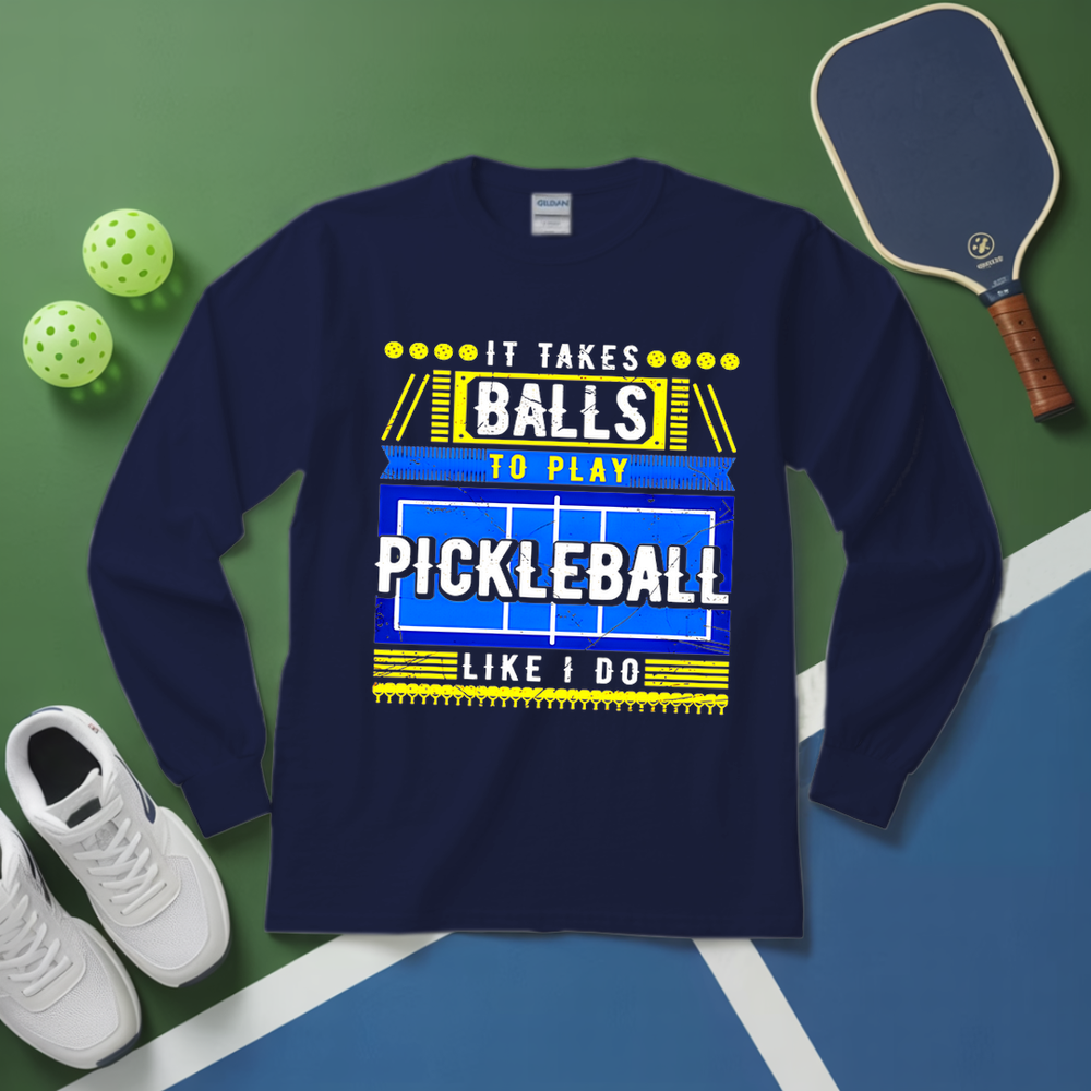 It Takes Balls To Play Pickleball Like I Do Long Sleeve - Picklechillz