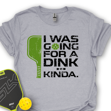 I Was Going For A Dink… Kinda Unisex T-Shirt - Picklechillz