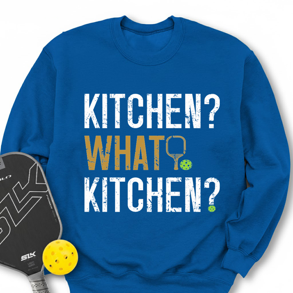 Kitchen? What Kitchen? Sweatshirt - Picklechillz