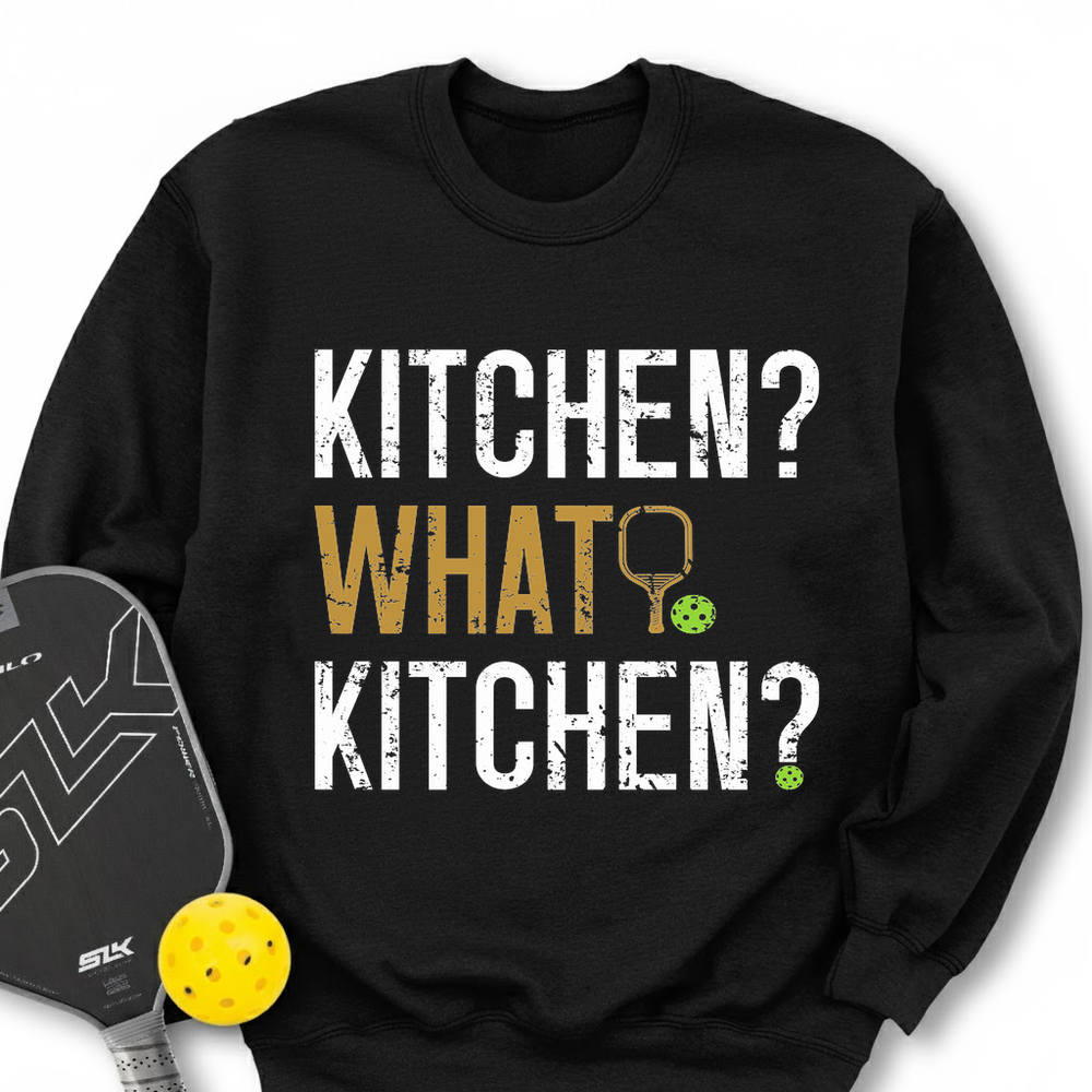 Kitchen? What Kitchen? Sweatshirt - Picklechillz