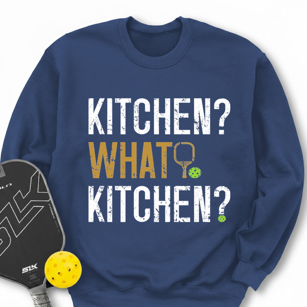 Kitchen? What Kitchen? Sweatshirt - Picklechillz