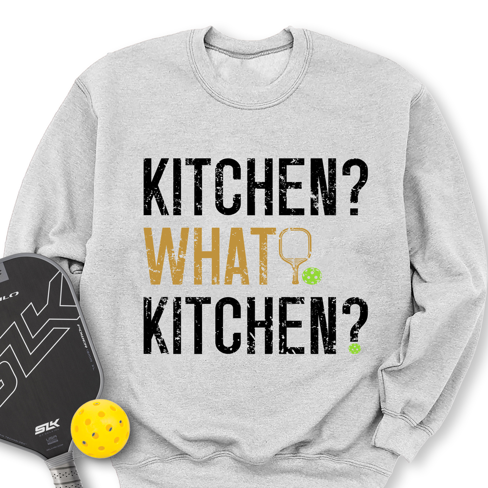 Kitchen? What Kitchen? Sweatshirt - Picklechillz
