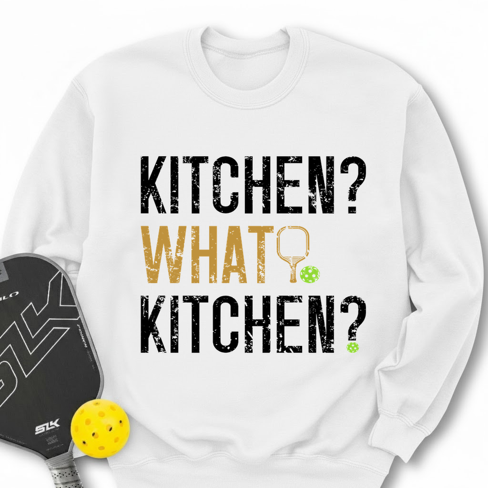 Kitchen? What Kitchen? Sweatshirt - Picklechillz