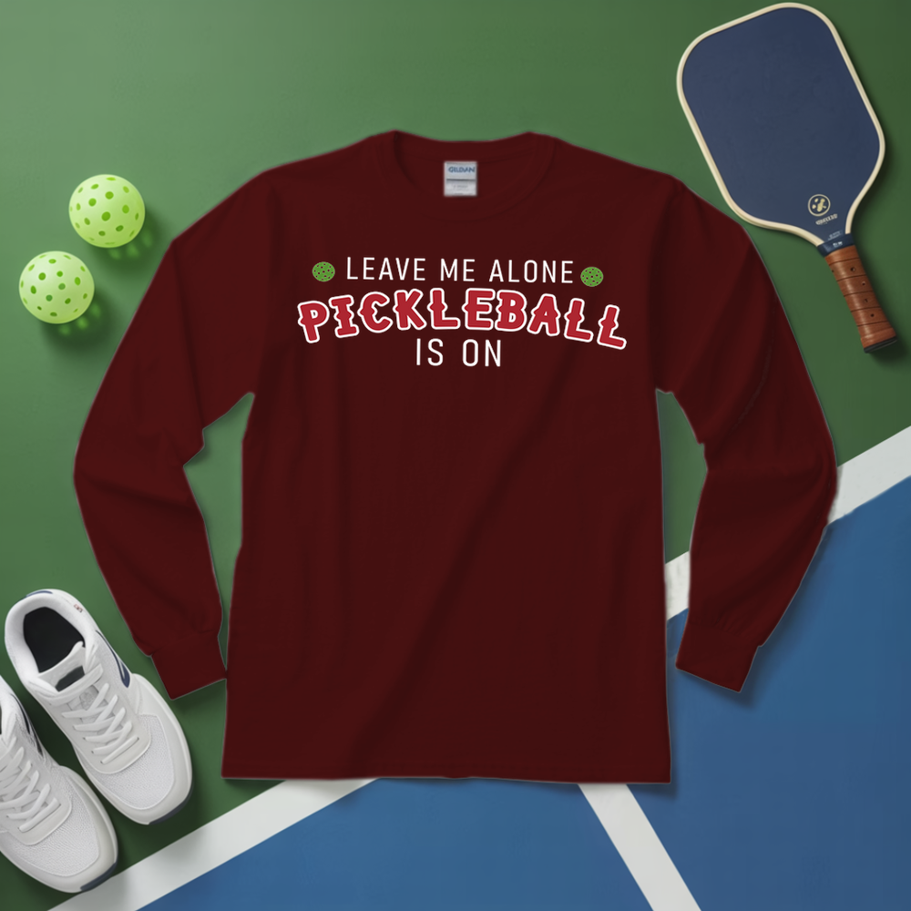 Leave Me Alone Pickleball Is On Long Sleeve - Picklechillz