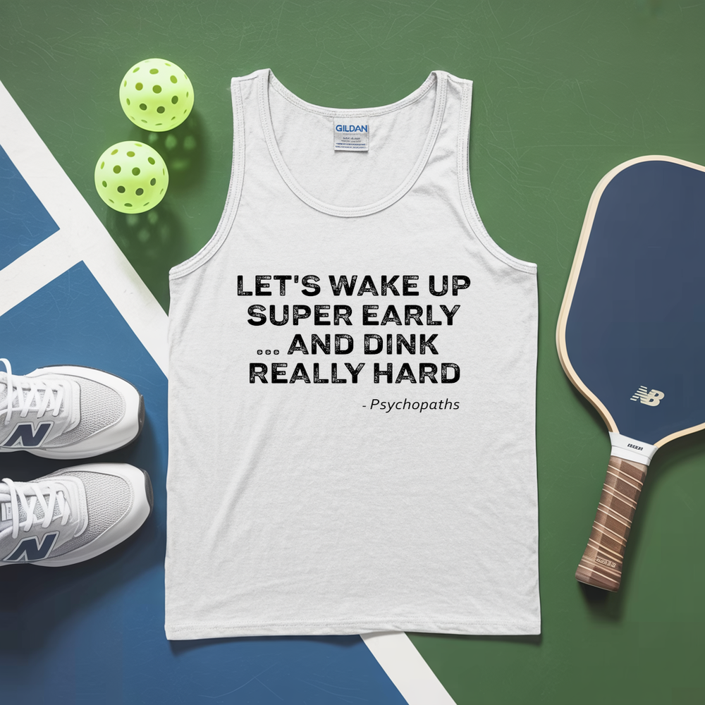 Let’s Wake Up Super Early… And Dink Really Hard - Psychopaths Tank Top - Picklechillz