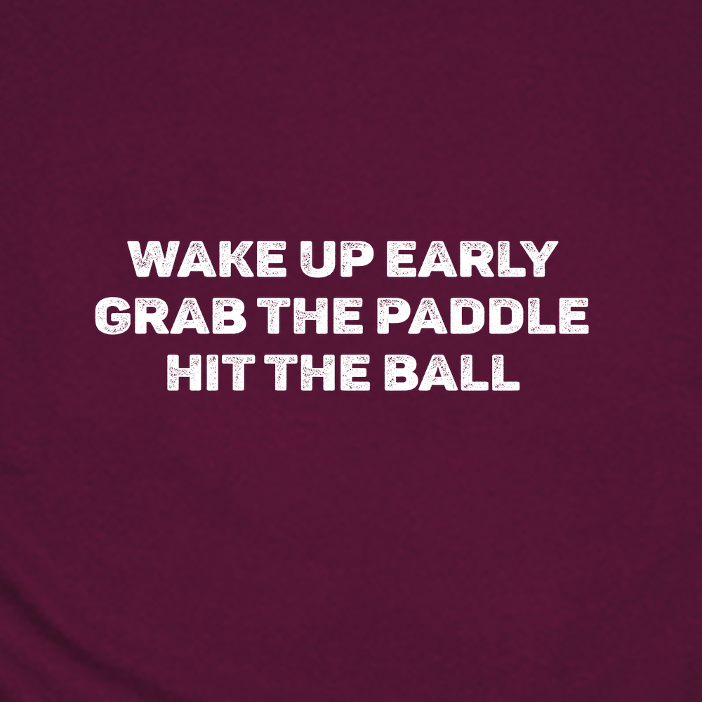 Wake Up Early. Grab The Paddle. Hit The Ball Unisex T-Shirt - Picklechillz