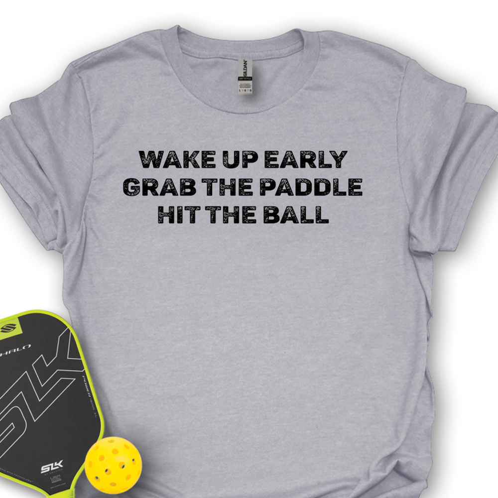Wake Up Early. Grab The Paddle. Hit The Ball Unisex T-Shirt - Picklechillz