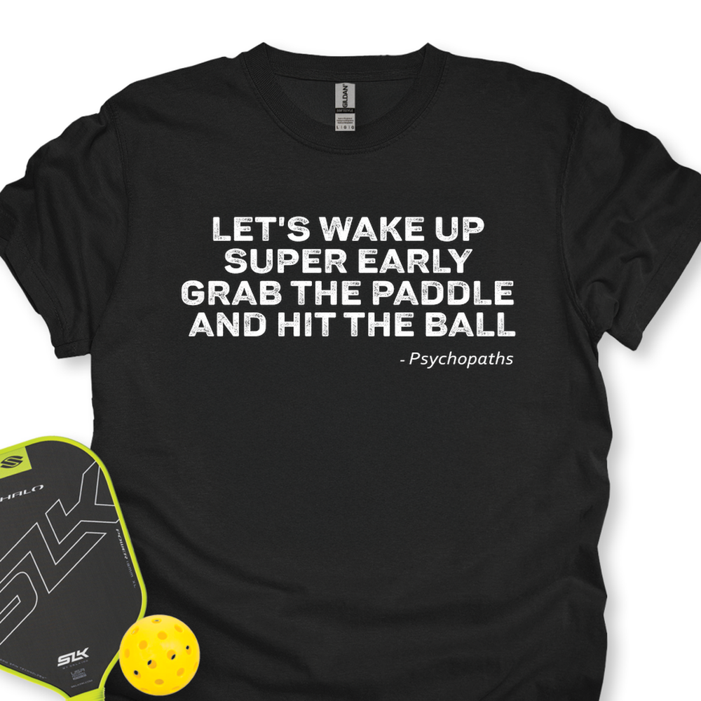 Let’s Wake Up Super Early, Grab The Paddle, And Hit The Ball Unisex T-Shirt - Picklechillz