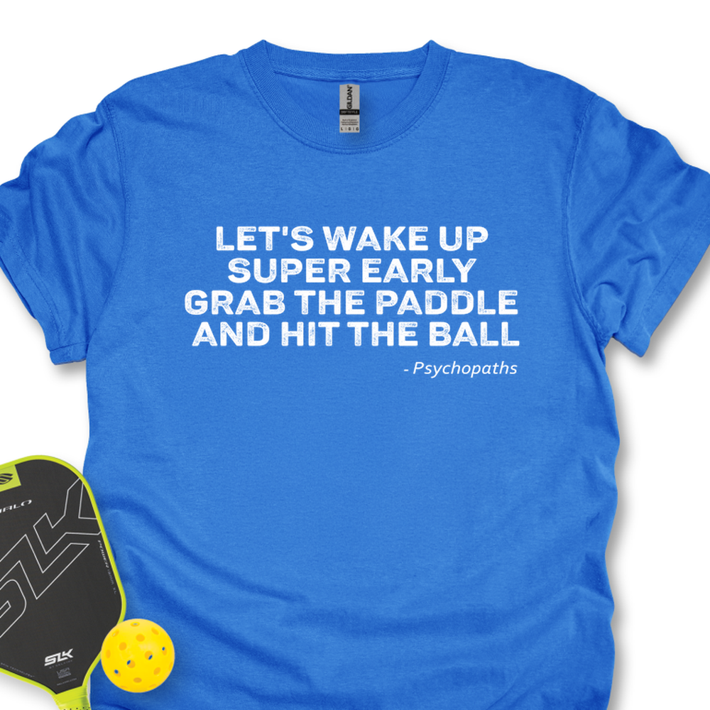 Let’s Wake Up Super Early, Grab The Paddle, And Hit The Ball Unisex T-Shirt - Picklechillz