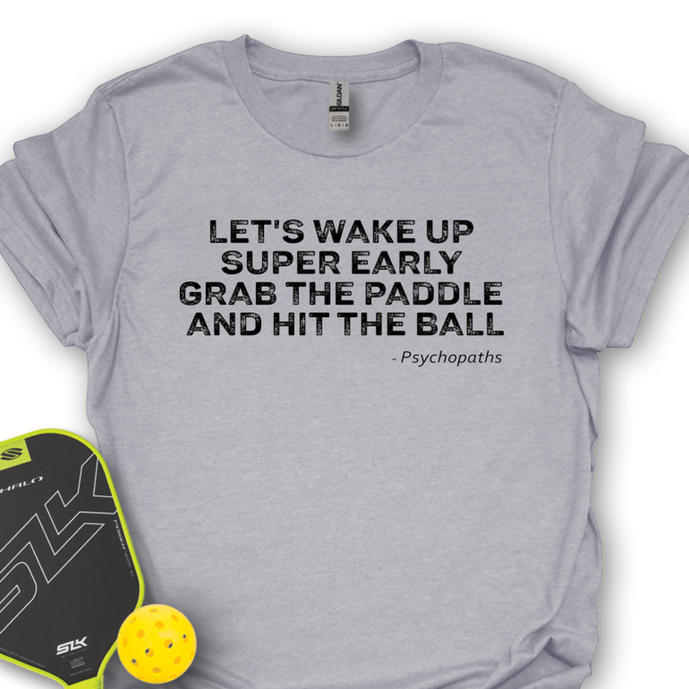 Let’s Wake Up Super Early, Grab The Paddle, And Hit The Ball Unisex T-Shirt - Picklechillz