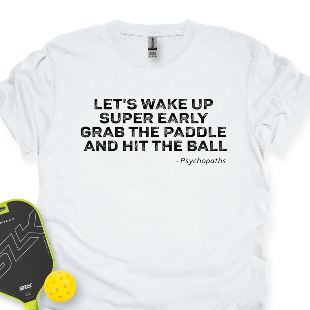 Let’s Wake Up Super Early, Grab The Paddle, And Hit The Ball Unisex T-Shirt - Picklechillz
