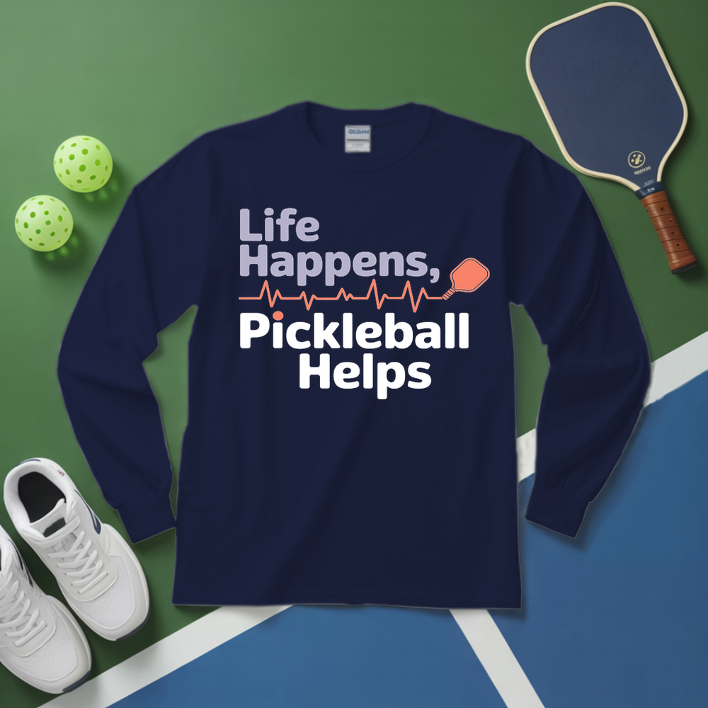 Life Happens,Pickleball Helps Long Sleeve - Picklechillz