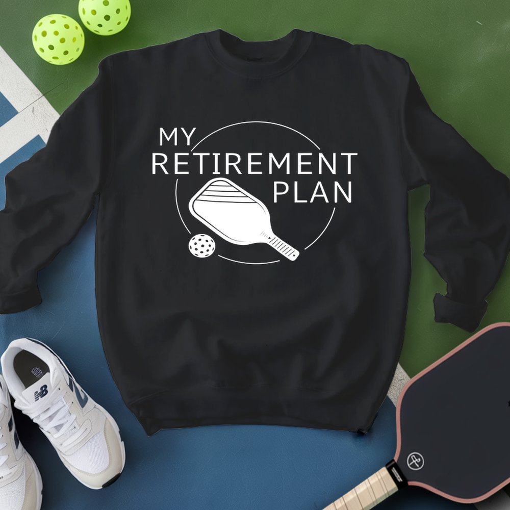 My Retirement Plan: Pickleball Sweatshirt - Picklechillz