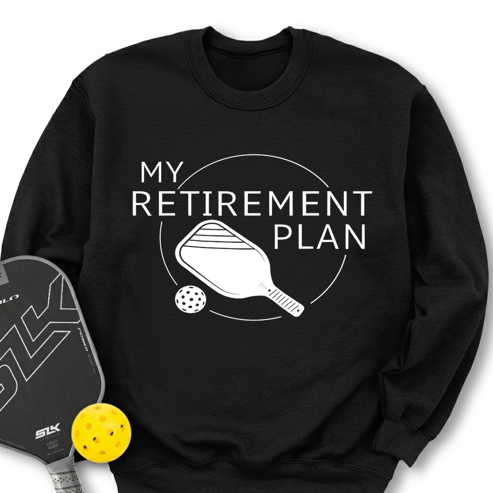 My Retirement Plan: Pickleball Sweatshirt - Picklechillz