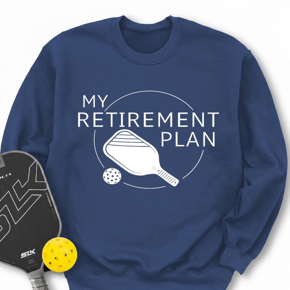 My Retirement Plan: Pickleball Sweatshirt - Picklechillz