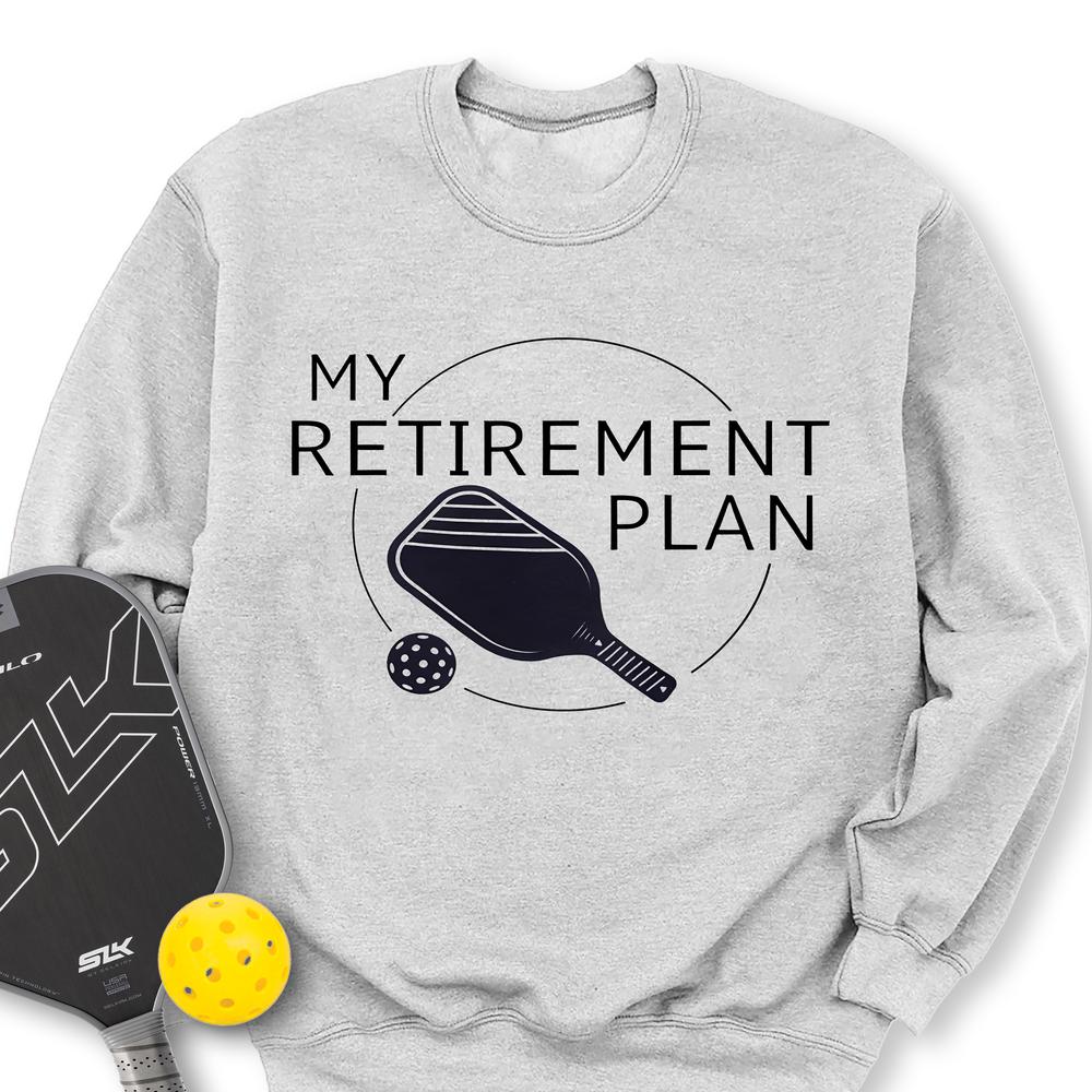 My Retirement Plan: Pickleball Sweatshirt - Picklechillz