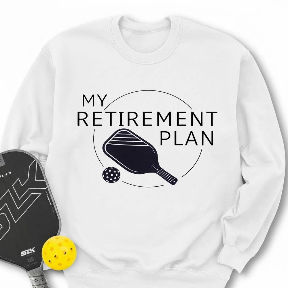 My Retirement Plan: Pickleball Sweatshirt - Picklechillz