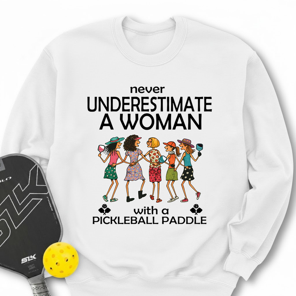 Never Underestimate Women With Pickleball Paddles Sweatshirt - Picklechillz