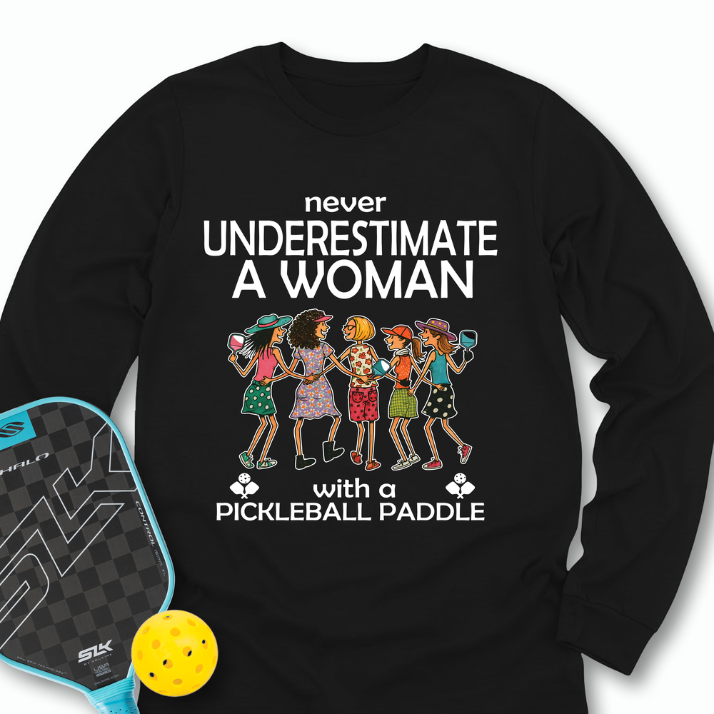 Never Underestimate Women With Pickleball Paddles Long Sleeve - Picklechillz