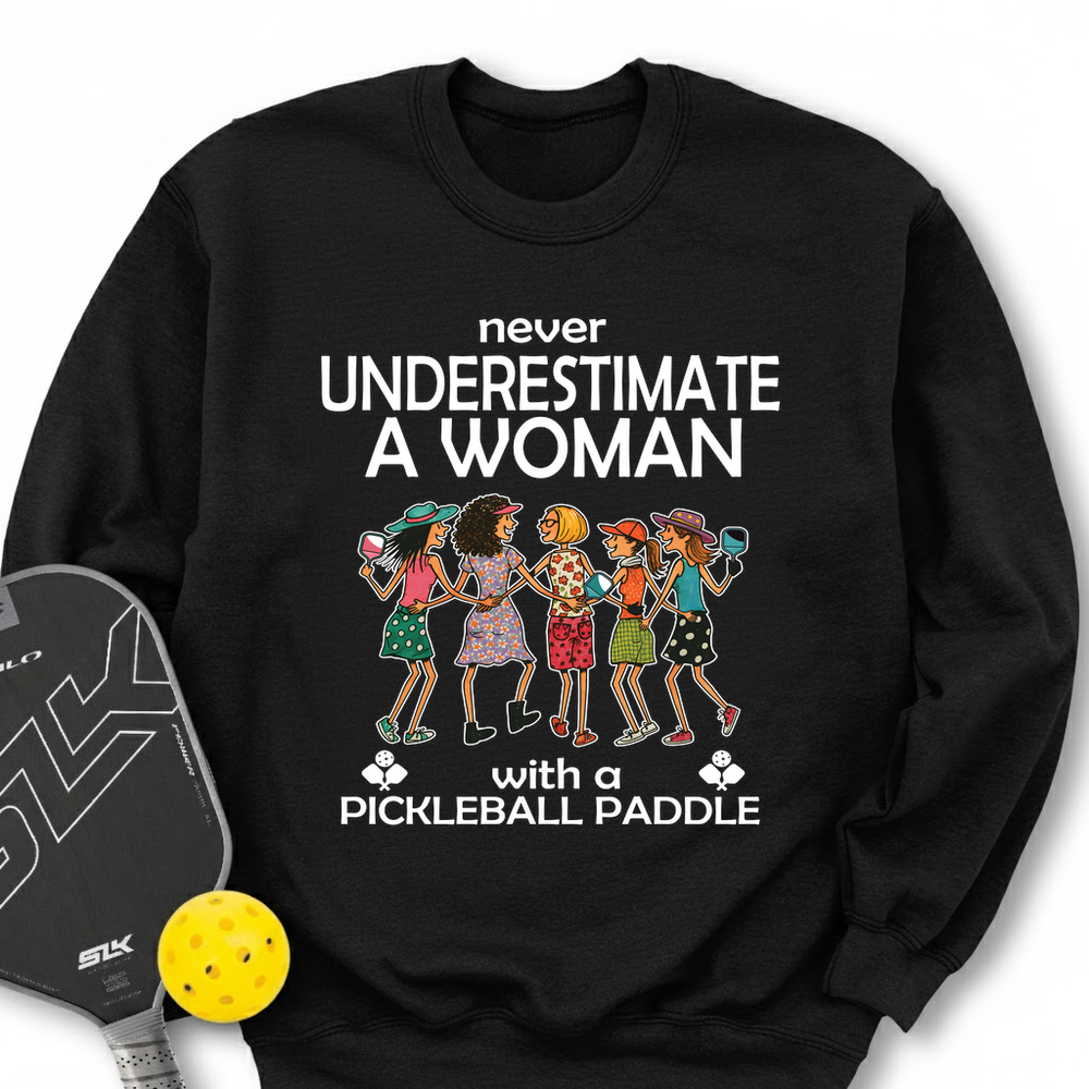 Never Underestimate Women With Pickleball Paddles Sweatshirt - Picklechillz