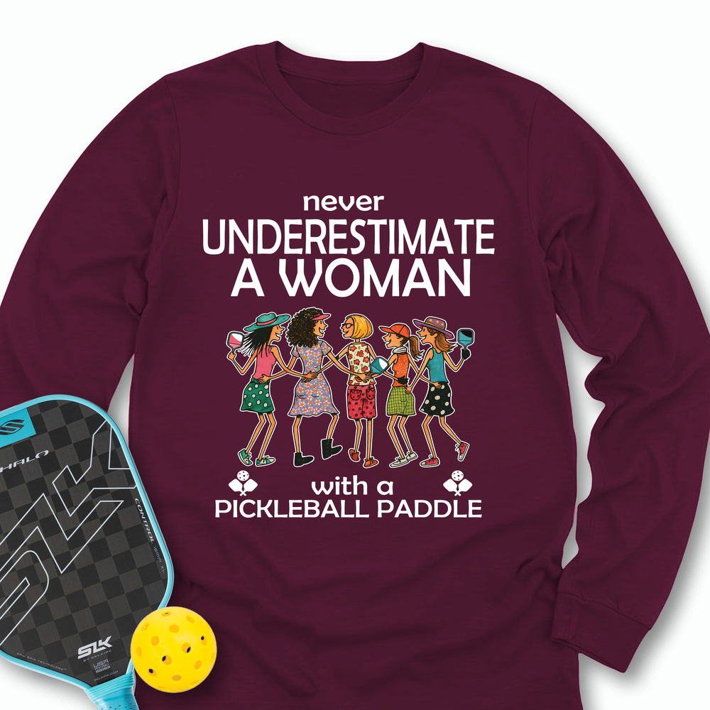 Never Underestimate Women With Pickleball Paddles Long Sleeve - Picklechillz
