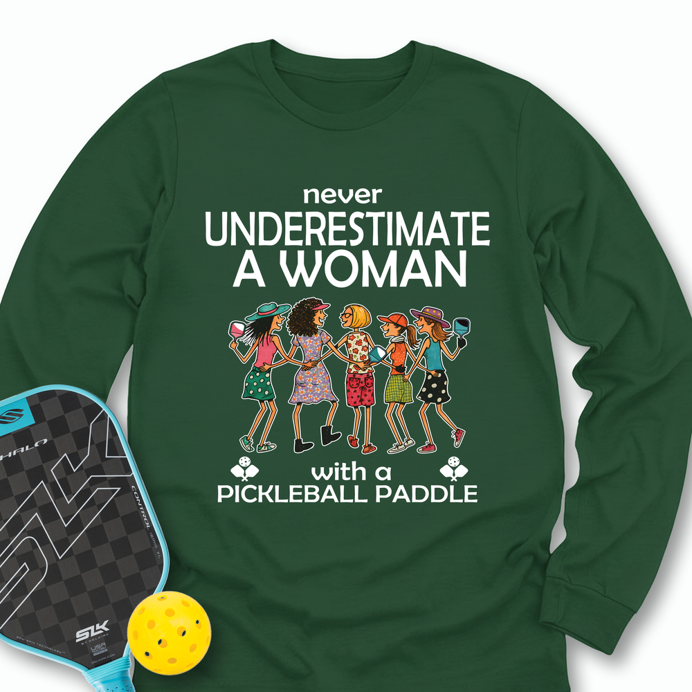 Never Underestimate Women With Pickleball Paddles Long Sleeve - Picklechillz