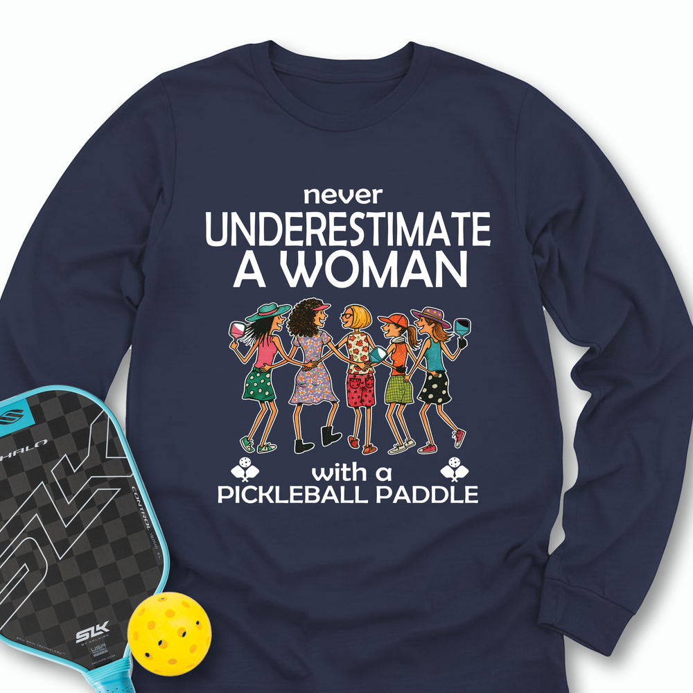 Never Underestimate Women With Pickleball Paddles Long Sleeve - Picklechillz