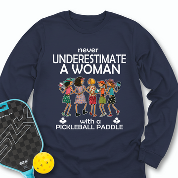 Never Underestimate Women With Pickleball Paddles Long Sleeve - Picklechillz