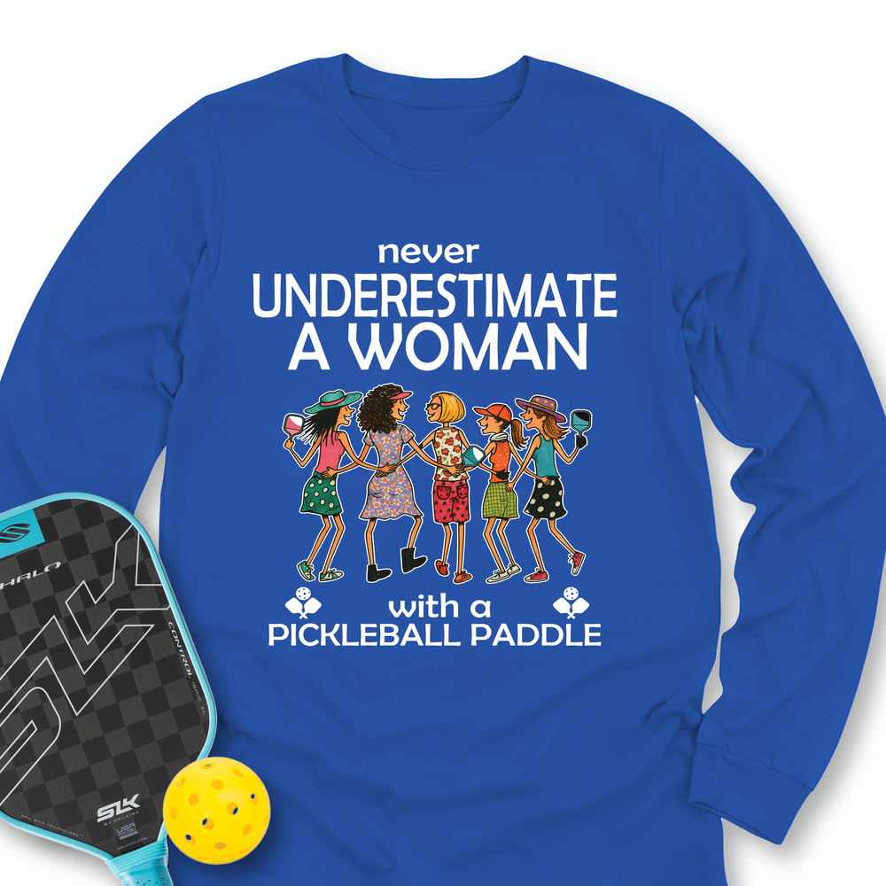 Never Underestimate Women With Pickleball Paddles Long Sleeve - Picklechillz
