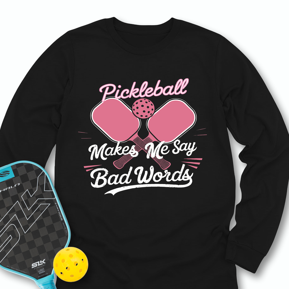 Pickleball Makes Me Say Bad Words Long Sleeve - Picklechillz