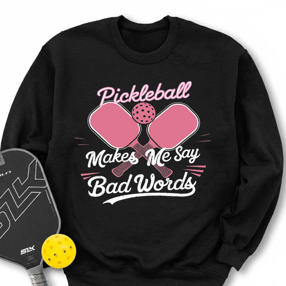 Pickleball Makes Me Say Bad Words Sweatshirt - Picklechillz