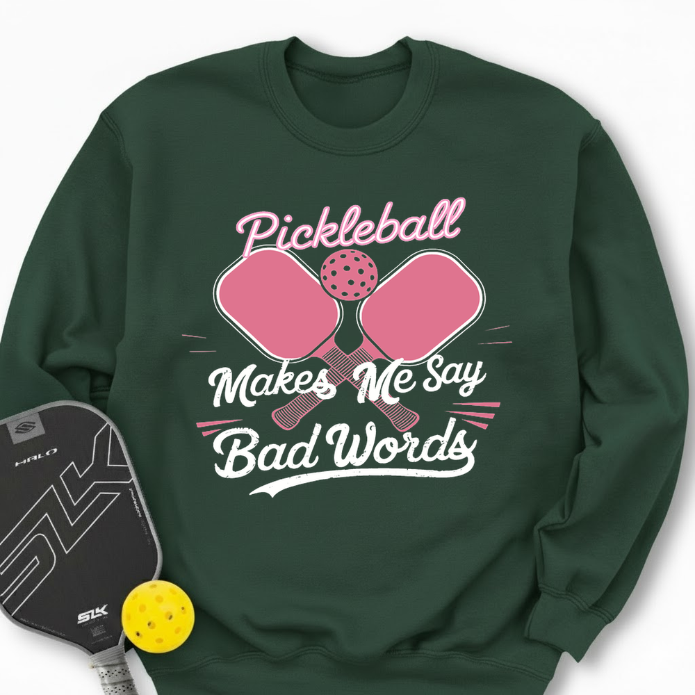 Pickleball Makes Me Say Bad Words Sweatshirt - Picklechillz