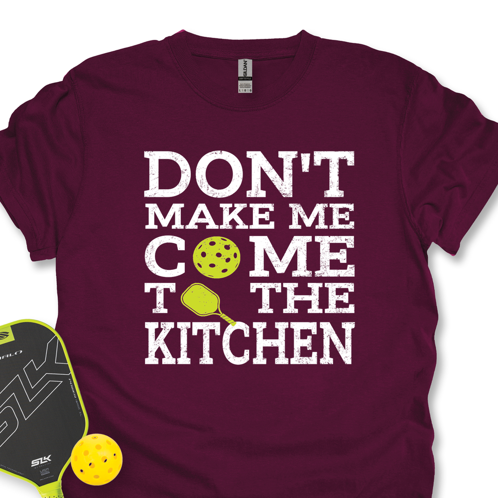 Don’T Make Me Come To The Kitchen Unisex T-Shirt - Picklechillz